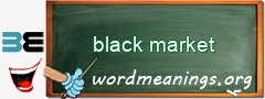 WordMeaning blackboard for black market
